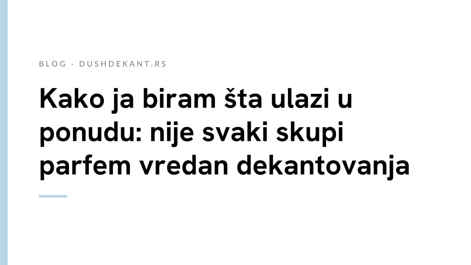 Kako ja biram šta ulazi u ponudu: nije svaki skupi parfem vredan dekantovanja