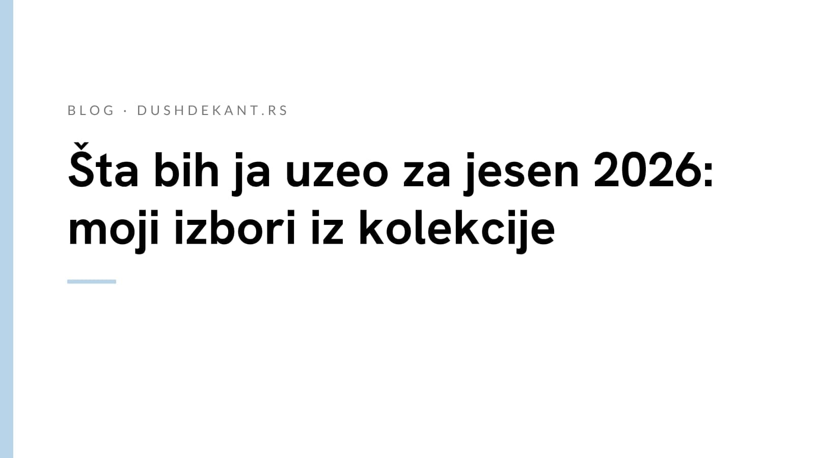 Šta bih ja uzeo za jesen 2026: moji izbori iz kolekcije