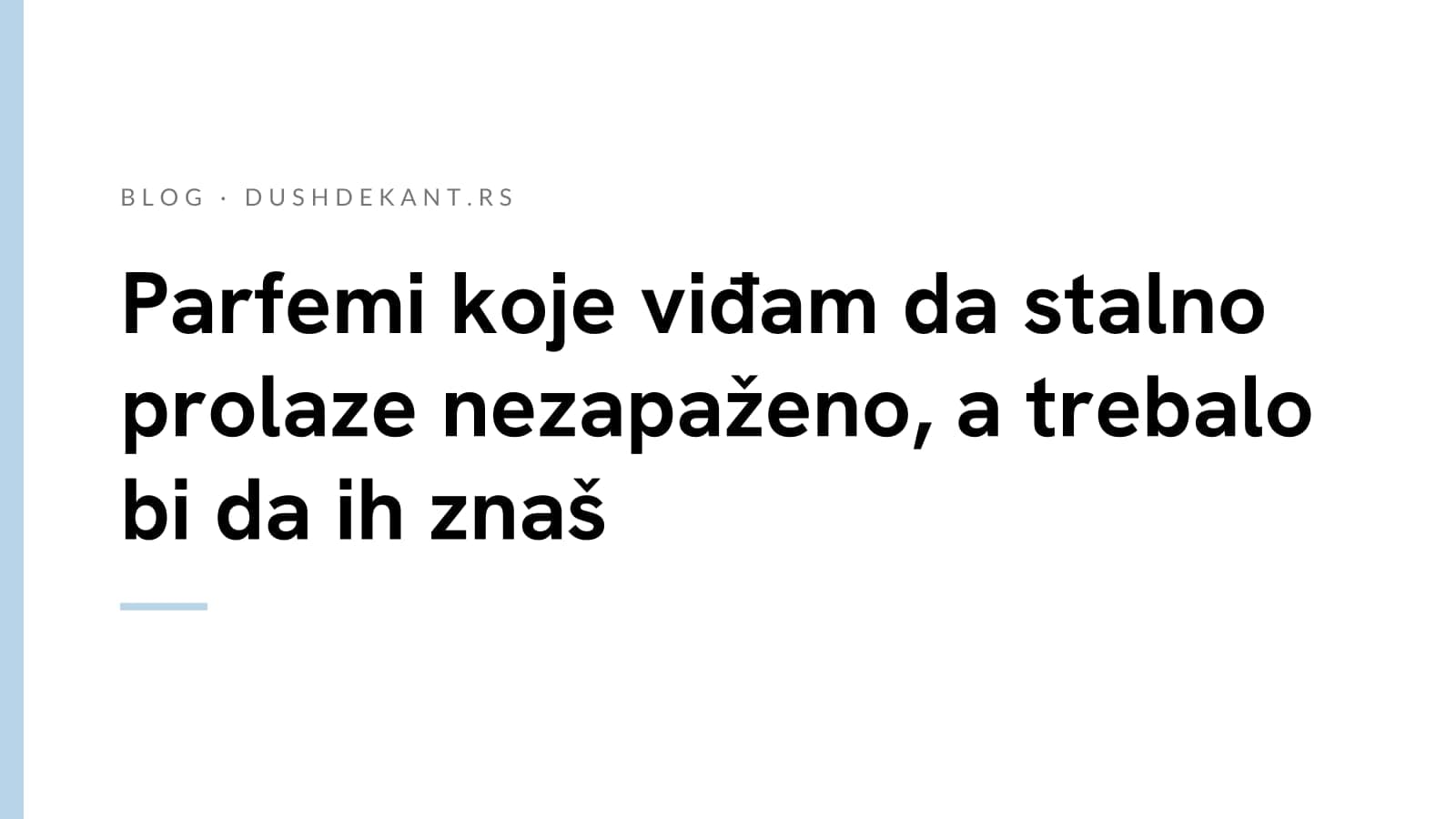 Parfemi koje viđam da stalno prolaze nezapaženo, a trebalo bi da ih znaš