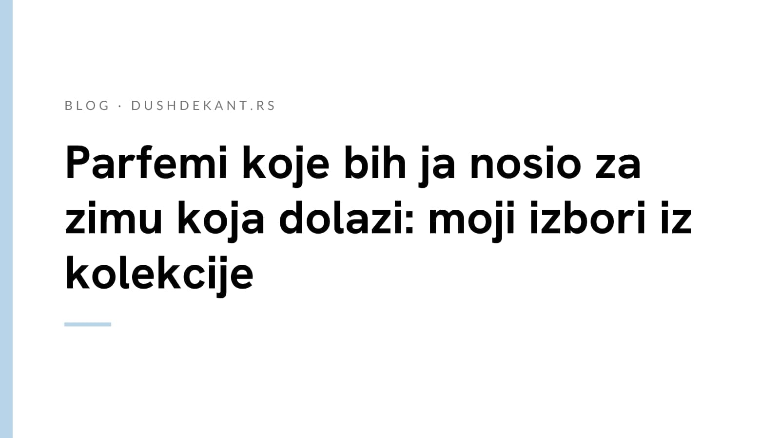 Parfemi koje bih ja nosio za zimu koja dolazi: moji izbori iz kolekcije