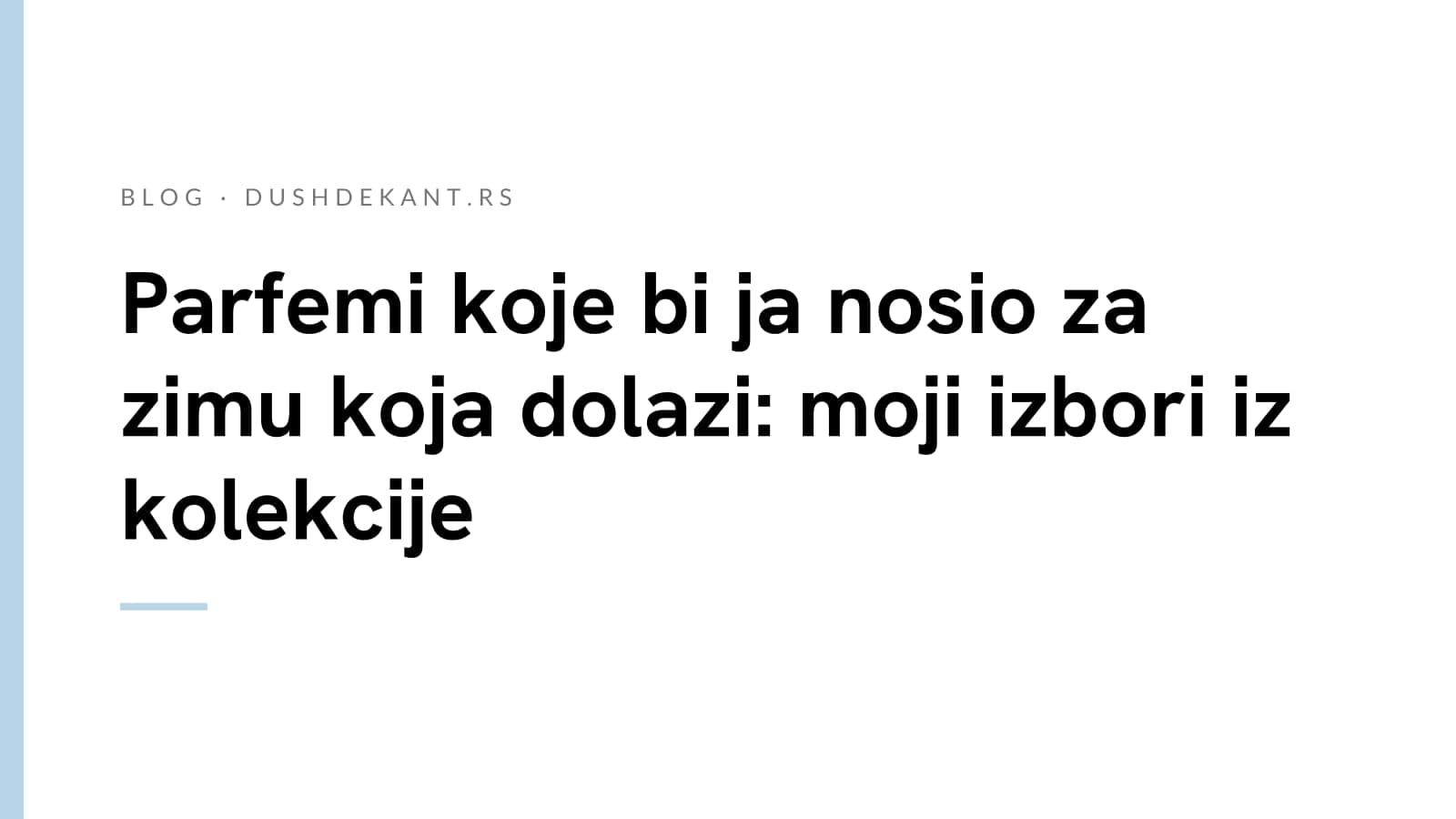 Parfemi koje bih ja nosio za zimu koja dolazi: moji izbori iz kolekcije
